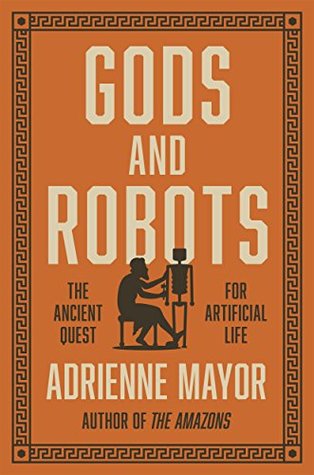 Gods and Robots: Myths, Machines, and Ancient Dreams of Technology (Kindle Edition)