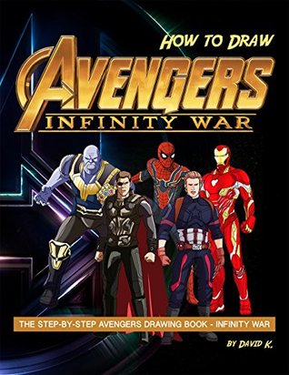 How to Draw Avengers Infinity War: The Step-by-Step Avengers Drawing Book - Infinity War (Kindle Edition)