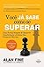 Voce ja sabe como se superar: Uma forma simples de remover interferência e liberar seu potencial máximo (Portuguese Edition)