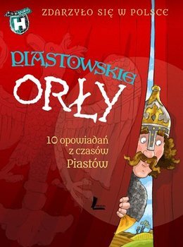 Piastowskie orły. 10 opowiadań z czasów Piastów