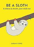 Be a Sloth & When In Doubt, Just Chill Out