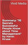 Summary: "15 Secrets Successful People Know about Time Management" by Kevin Kruse