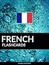 French Flashcards: 800 Important French-English and English-French Flash Cards (French Edition)