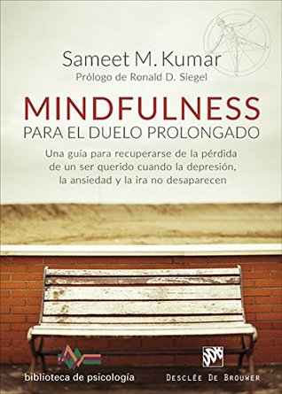 Mindfulness para el duelo prolongado. Una guía para recuperarse de la pérdida de un ser querido cuando la depresión, la ansiedad y la ira no desaparecen (Paperback)