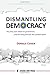 Dismantling Democracy: The ...