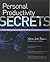 Personal Productivity Secrets Do what you never thought possible with your time and attention, and regain control of your life!