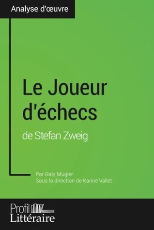 Le Joueur d'échecs de Stefan Zweig (Analyse approfondie): Approfondissez votre lecture de cette œuvre avec notre profil littéraire (résumé, fiche de lecture et axes de lecture) (French Edition)