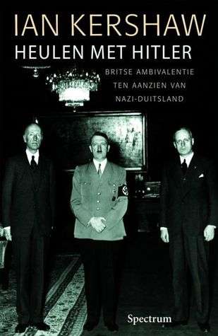 Heulen met Hitler - Britse ambivalentie ten aanzien van Nazi Duitsland