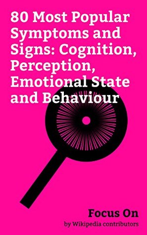 Focus On: 80 Most Popular Symptoms and Signs: Cognition, Perception, Emotional State and Behaviour: Vertigo, Dissociation (psychology), False Memory, ... ... Syncope (medicine), Amnesia, etc.