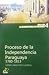 Proceso de la Independencia Paraguaya 1780 - 1813 by Herib Caballero Campos