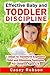 Effective Baby and Toddler Discipline: 7 Steps to Transform Explosive Child and Eliminate Tantrums. For Children Ages 1- 5