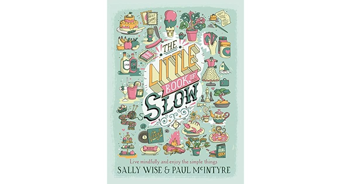 The Little Book of Slow Live Mindfully and Enjoy the Simple Things by