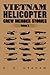 Vietnam Helicopter Crew Member Stories by H.D. Graham