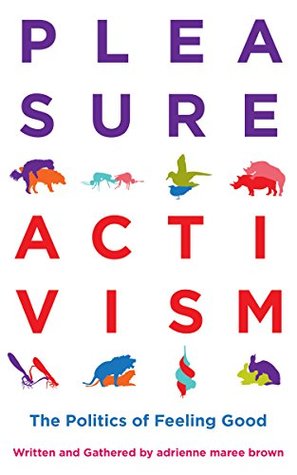 Pleasure Activism: The Politics of Feeling Good (Emergent Strategy)