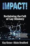 Impact!: Reclaiming the Call of Lay Ministry Impact!: Reclaiming the Call of Lay Ministry