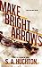 Make Bright the Arrows (Flights of the Nanshe #1)