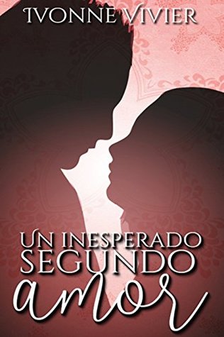 Un inesperado segundo amor.: - Novela autoconclusiva de romance adulto, erótica y segundas oportunidades - SEGUNDA EDICIÓN- (Spanish Edition)