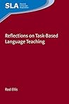 Reflections on Task-Based Language Teaching (Second Language Acquisition Book 125) (Volume 125)