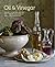Oil and Vinegar: Explore the endless uses for these vibrant seasonings in over 75 delicious recipes