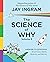 The Science of Why, Volume ...