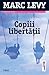 Copiii libertatii by Marc Levy