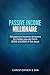 passive income millionaire:...
