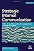 Strategic Internal Communication: How to Build Employee Engagement and Performance