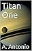 Titan One by A. Antonio