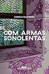 Com Armas Sonolentas by Carola Saavedra
