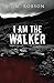 I Am the Walker