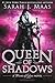 Queen of Shadows by Sarah J. Maas Queen of Shadows by Sarah J. Maas