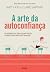 A Arte da Autoconfiança