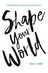 Shape Your World: Transformational Leadership for Everyday Life