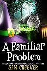 A Familiar Problem (Reluctant Familiar #2)