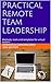 Practical Remote Team Leade...
