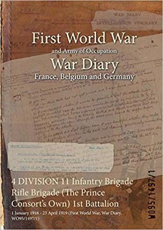 4 DIVISION 11 Infantry Brigade Rifle Brigade (The Prince Consort's Own) 1st Battalion: 1 January 1918 - 23 April 1919 (First World War, War Diary, WO95/1497/1)