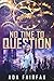 No Time to Question (The Dawn of Time Travel Book 6)