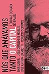 Book cover for Nós que amávamos tanto O capital: Leituras de Marx no Brasil