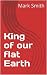 King of Our Flat Earth