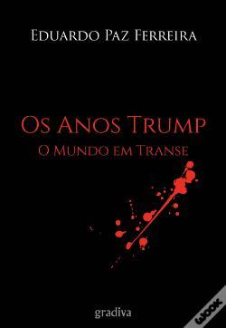 Os Anos Trump O Mundo em transe