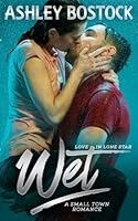 Wet (Love in Lone Star #1)