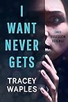 I Want Never Gets by Tracey Waples I Want Never Gets by Tracey Waples