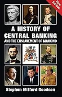 A History of Central Banking & the Enslavement of Mankind
