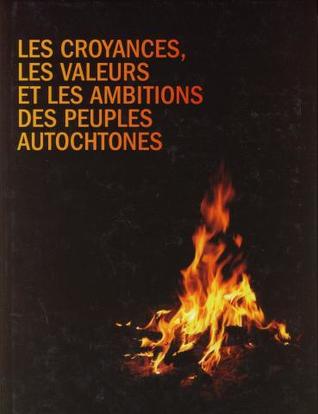 Les croyances, les valeurs et les ambitions des peuples autochtones