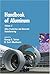 Handbook of Aluminum: Volume 2 Alloy Production and Materials Manufacturing (v)