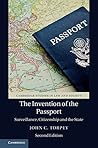 The Invention of the Passport: Surveillance, Citizenship and the State (Cambridge Studies in Law and Society) Book cover for The Invention of the Passport: Surveillance, Citizenship and the State (Cambridge Studies in Law and Society)