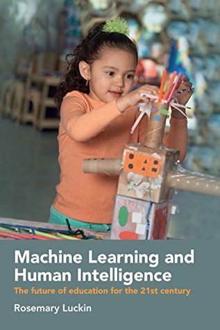 Machine Learning and Human Intelligence: The future of education for the 21st century (Kindle Edition)