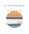 At the River's Mouth: Stories of Aarhus by International Writers