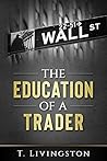 The Education of a Trader The Education of a Trader