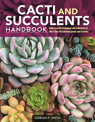 Cacti and Succulents Handbook: Basic Growing Techniques and a Directory of More Than 140 Common Species and Varieties (CompanionHouse Books) Cholla, Agave, Prickly Pear, Aloe, Sansevieria, and More